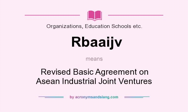 What does Rbaaijv mean? It stands for Revised Basic Agreement on Asean Industrial Joint Ventures