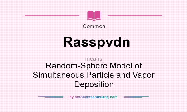 What does Rasspvdn mean? It stands for Random-Sphere Model of Simultaneous Particle and Vapor Deposition