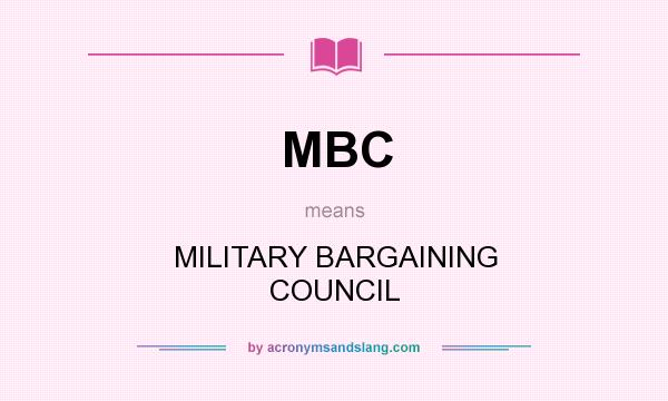 What does MBC mean? It stands for MILITARY BARGAINING COUNCIL