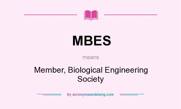 What does MBES mean? It stands for Member, Biological Engineering Society