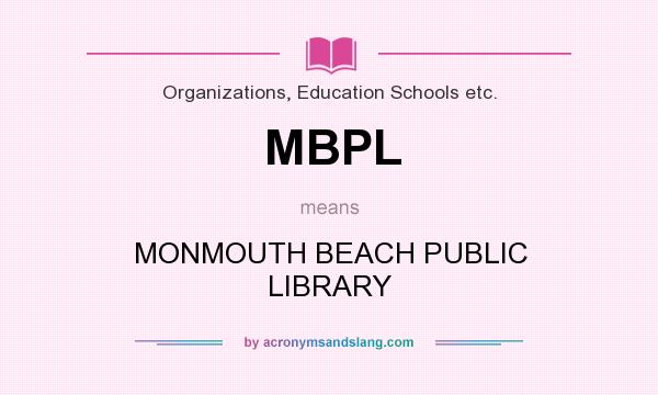 What does MBPL mean? It stands for MONMOUTH BEACH PUBLIC LIBRARY