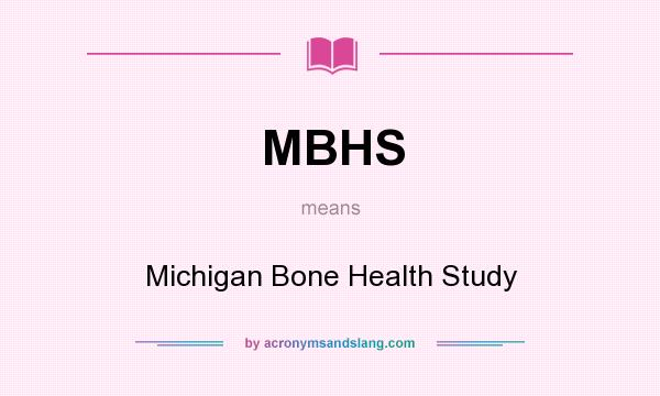 What does MBHS mean? It stands for Michigan Bone Health Study