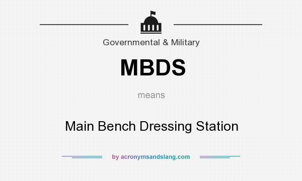 What does MBDS mean? It stands for Main Bench Dressing Station