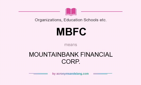 What does MBFC mean? It stands for MOUNTAINBANK FINANCIAL CORP.