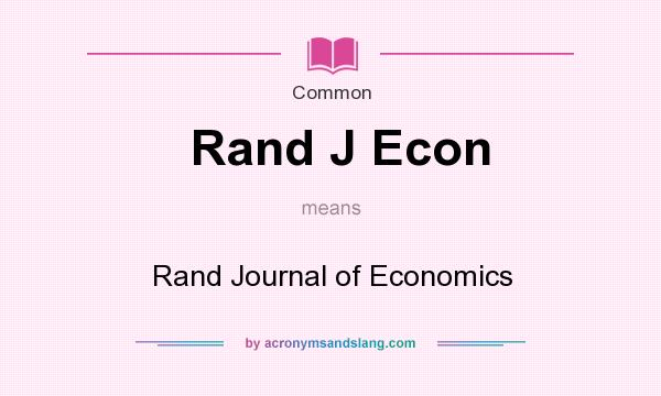 What does Rand J Econ mean? It stands for Rand Journal of Economics