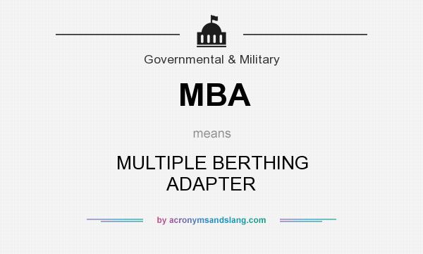 What does MBA mean? It stands for MULTIPLE BERTHING ADAPTER