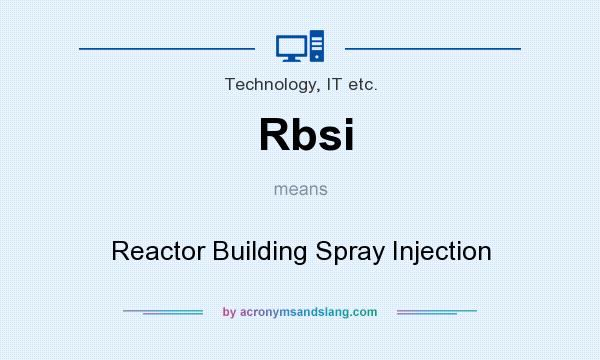 What does Rbsi mean? It stands for Reactor Building Spray Injection