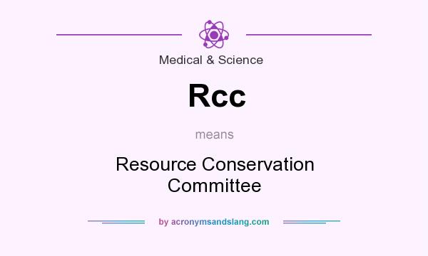 What does Rcc mean? It stands for Resource Conservation Committee