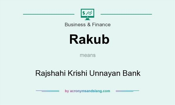What does Rakub mean? It stands for Rajshahi Krishi Unnayan Bank