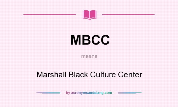 What does MBCC mean? It stands for Marshall Black Culture Center