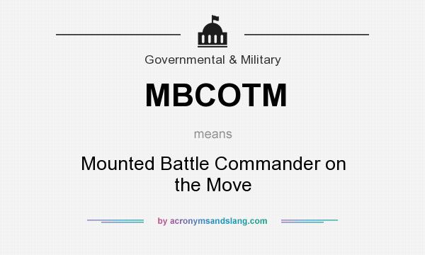 What does MBCOTM mean? It stands for Mounted Battle Commander on the Move