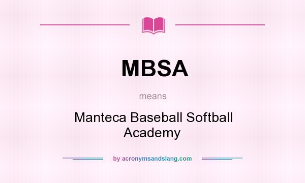 What does MBSA mean? It stands for Manteca Baseball Softball Academy
