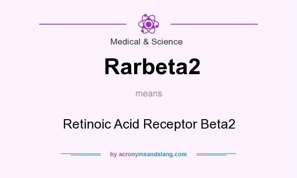 What does Rarbeta2 mean? It stands for Retinoic Acid Receptor Beta2