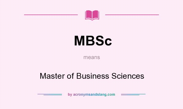 What does MBSc mean? It stands for Master of Business Sciences