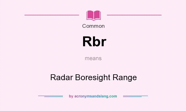 What does Rbr mean? It stands for Radar Boresight Range
