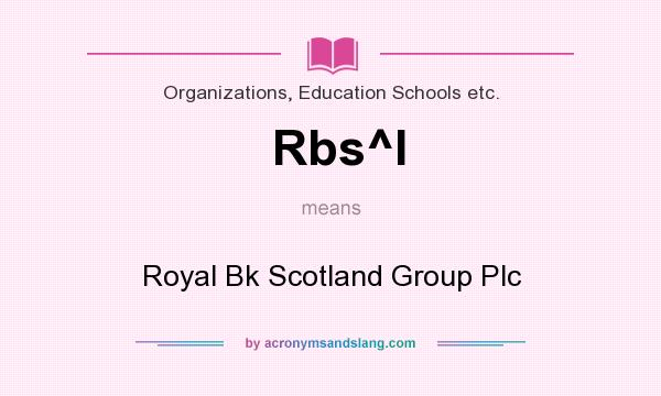 What does Rbs^l mean? It stands for Royal Bk Scotland Group Plc