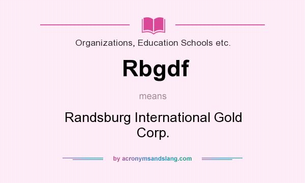What does Rbgdf mean? It stands for Randsburg International Gold Corp.