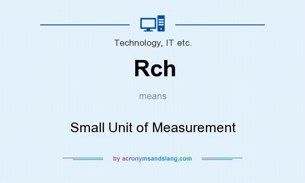 What does Rch mean? It stands for Small Unit of Measurement