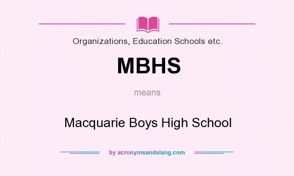 What does MBHS mean? It stands for Macquarie Boys High School