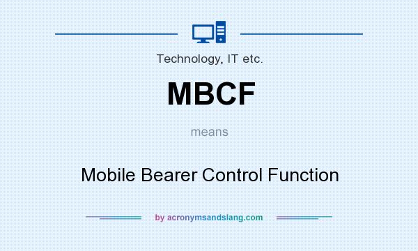 What does MBCF mean? It stands for Mobile Bearer Control Function