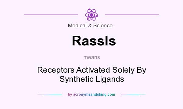What does Rassls mean? It stands for Receptors Activated Solely By Synthetic Ligands