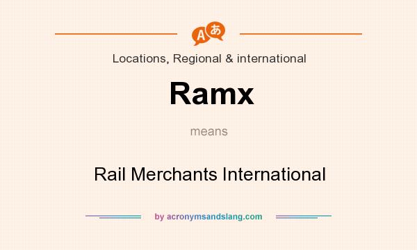 What does Ramx mean? It stands for Rail Merchants International