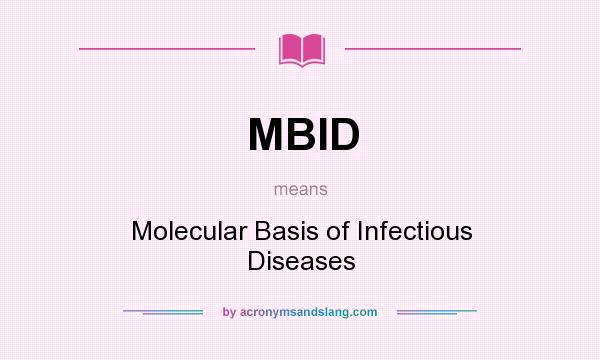 What does MBID mean? It stands for Molecular Basis of Infectious Diseases