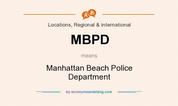What does MBPD mean? It stands for Manhattan Beach Police Department