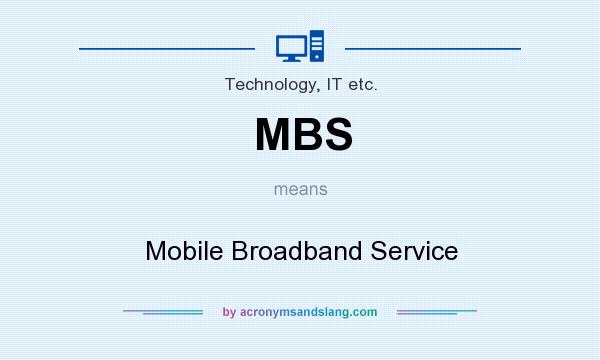 What does MBS mean? It stands for Mobile Broadband Service