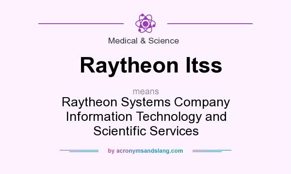 What does Raytheon Itss mean? It stands for Raytheon Systems Company Information Technology and Scientific Services