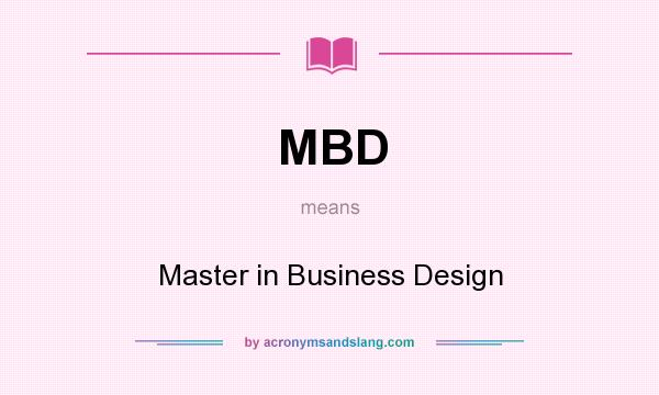 What does MBD mean? It stands for Master in Business Design