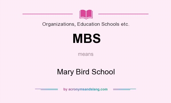 What does MBS mean? It stands for Mary Bird School