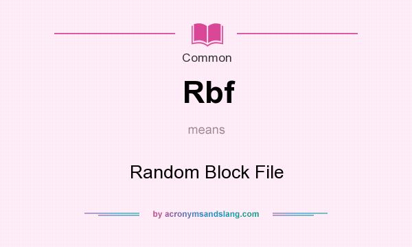 What does Rbf mean? It stands for Random Block File