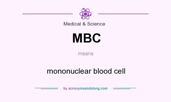 What does MBC mean? It stands for mononuclear blood cell