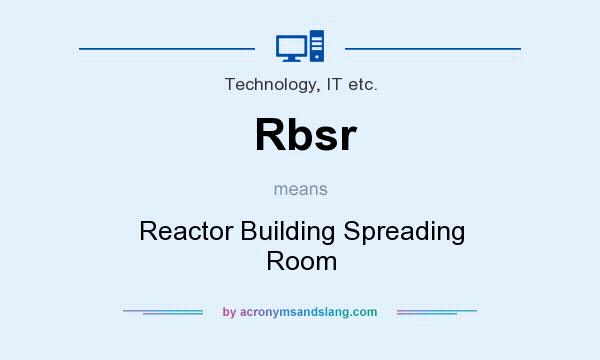 What does Rbsr mean? It stands for Reactor Building Spreading Room