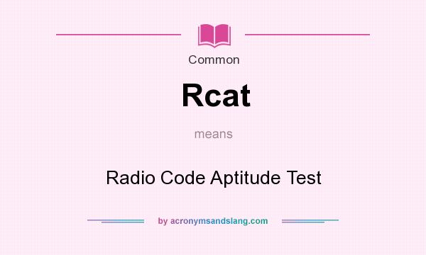 What does Rcat mean? It stands for Radio Code Aptitude Test