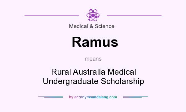 What does Ramus mean? It stands for Rural Australia Medical Undergraduate Scholarship