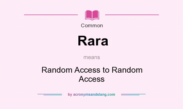 What does Rara mean? It stands for Random Access to Random Access
