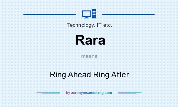 What does Rara mean? It stands for Ring Ahead Ring After
