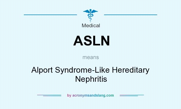 What does ASLN mean? It stands for Alport Syndrome-Like Hereditary Nephritis