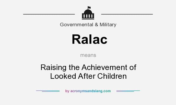 What does Ralac mean? It stands for Raising the Achievement of Looked After Children