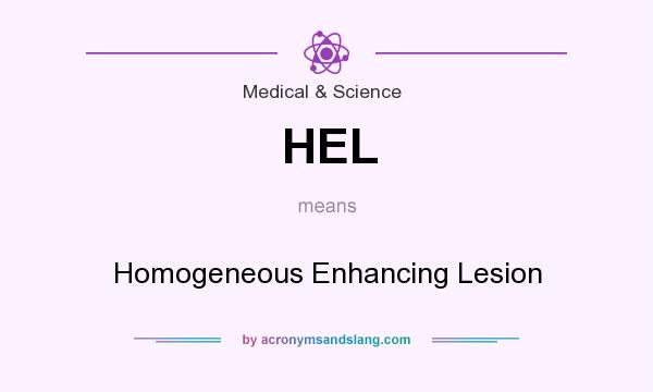 What does HEL mean? It stands for Homogeneous Enhancing Lesion