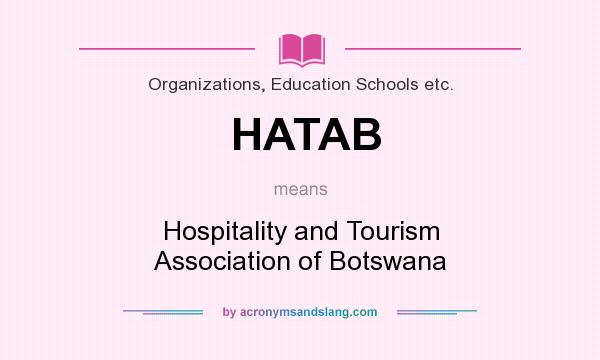 What does HATAB mean? It stands for Hospitality and Tourism Association of Botswana