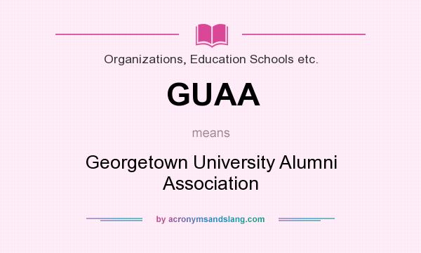 What does GUAA mean? It stands for Georgetown University Alumni Association