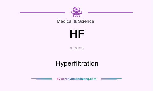 What does HF mean? It stands for Hyperfiltration
