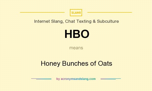 What does HBO mean? It stands for Honey Bunches of Oats