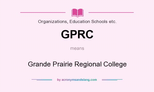 What does GPRC mean? It stands for Grande Prairie Regional College
