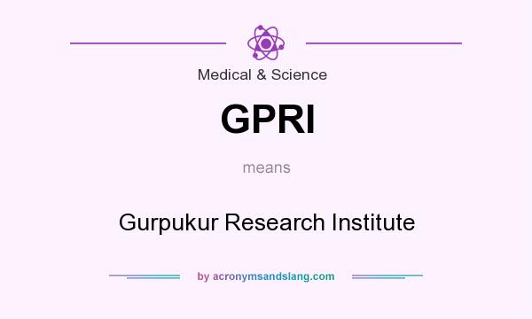 What does GPRI mean? It stands for Gurpukur Research Institute