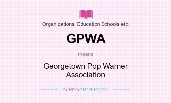 What does GPWA mean? It stands for Georgetown Pop Warner Association