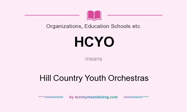 What does HCYO mean? It stands for Hill Country Youth Orchestras